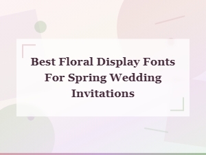 Best Floral Display Fonts for Spring Wedding Invitations 2025