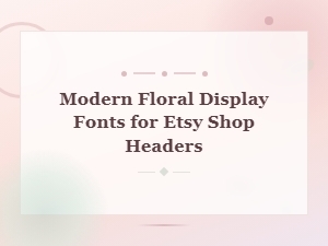 Modern Floral Display Fonts for Stunning Etsy Shop Headers