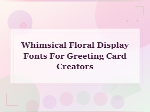 Whimsical Floral Display Fonts for Greeting Card Creators