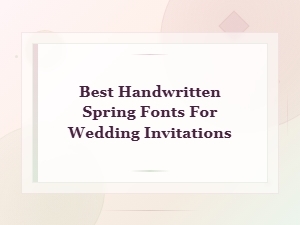 Best Handwritten Spring Fonts for Wedding Invitations 2025