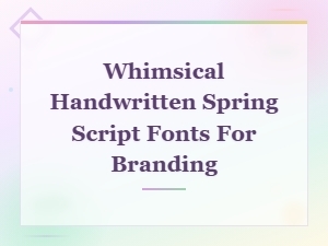 Whimsical Spring Script Fonts for Beautiful Branding