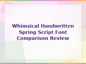 Whimsical Handwritten Spring Script Font Comparison Review