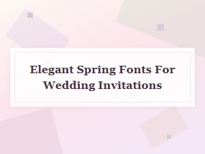 Elegant Spring Fonts for Wedding Invitations
