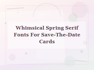 Whimsical Spring Serif Fonts for Beautiful Save-the-Date Cards